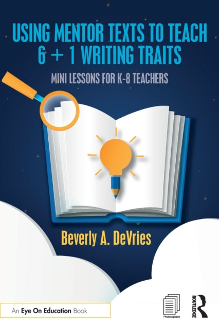 Book cover of: Using Mentor Texts to Teach 6 + 1 Writing Traits. By: Beverly A. DeVries