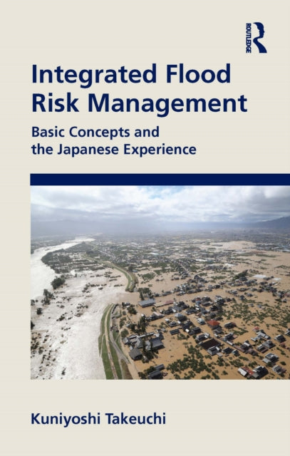 Book cover of: Integrated Flood Risk Management. By: Kuniyoshi Takeuchi