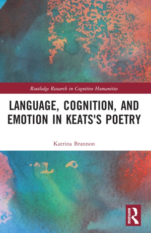 Language, Cognition, and Emotion in Keats's Poetry