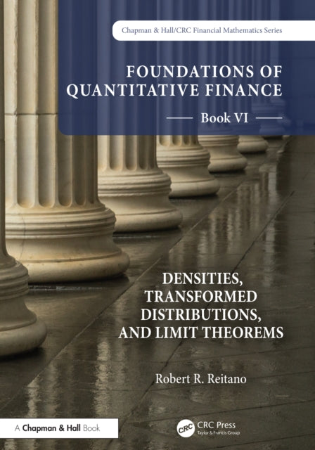 Book cover of: Foundations of Quantitative Finance, Book VI: Densities, Transformed Distributions, and Limit Theorems
