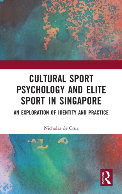 Book cover of: Cultural Sport Psychology and Elite Sport in Singapore. By: Nicholas De Cruz