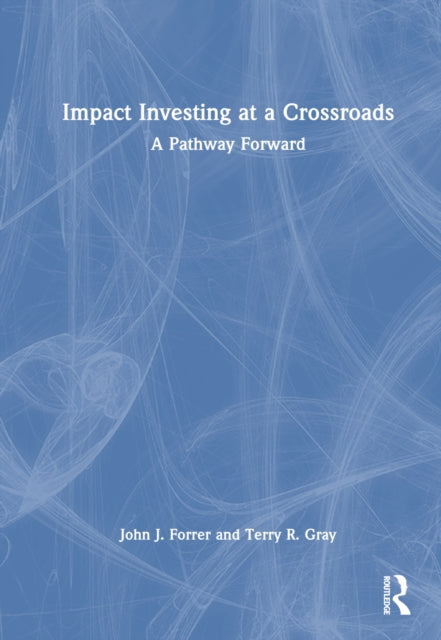 Book cover of: Impact Investing at a Crossroads. By: John Forrer