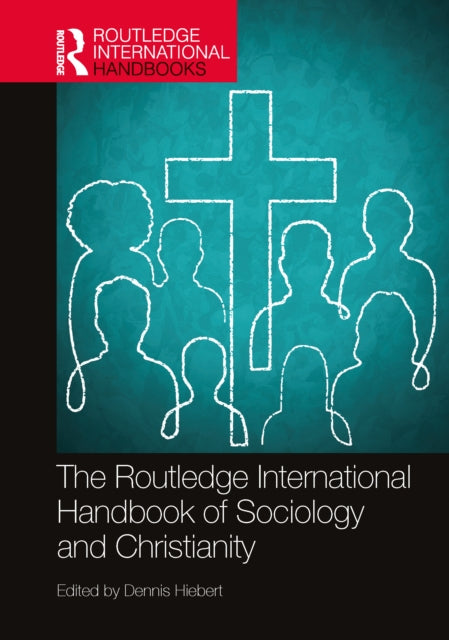 Book cover of: Routledge International Handbook of Sociology and Christianity. By: Dennis Hiebert