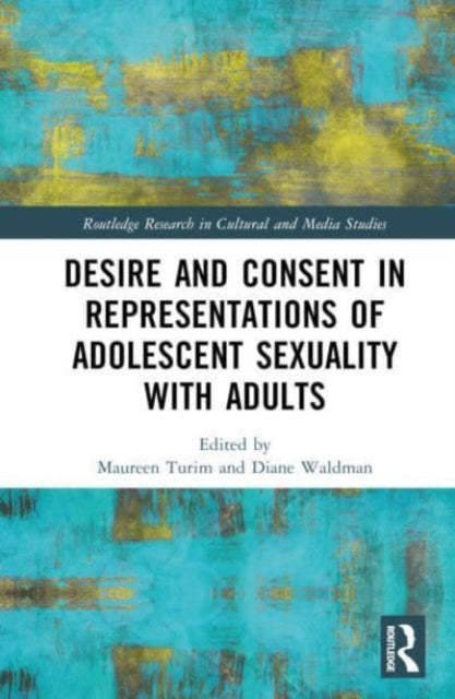 Book cover of: Desire and Consent in Representations of Adolescent Sexuality with Adults. By: Maureen Cheryn Turim