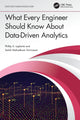 Book cover of: What Every Engineer Should Know About Data-Driven Analytics. By: Satish Mahadevan Srinivasan