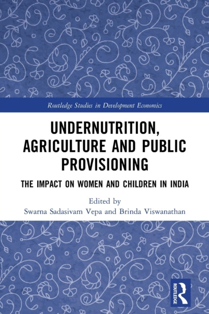 Book cover of: Undernutrition, Agriculture and Public Provisioning. By: Swarna S. Vepa
