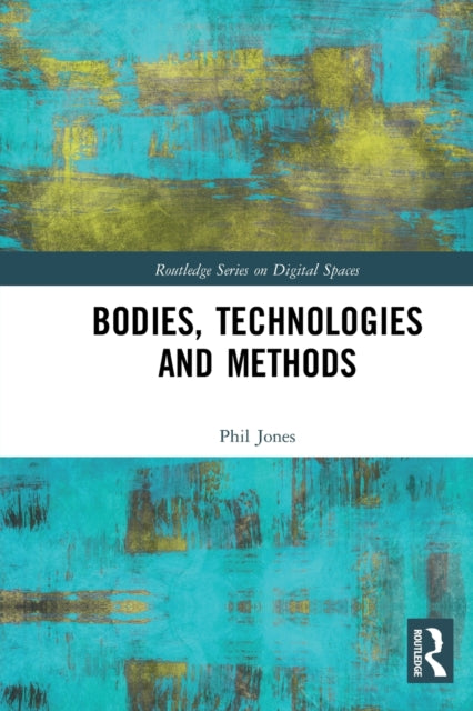 Book cover of: Bodies, Technologies and Methods. By: Phil Jones