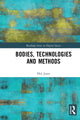 Book cover of: Bodies, Technologies and Methods. By: Phil Jones