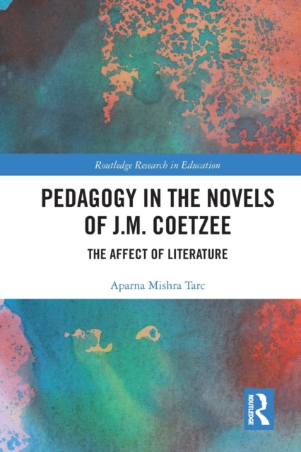 Book cover of: Pedagogy in the Novels of J.M. Coetzee. By: Aparna Mishra Tarc