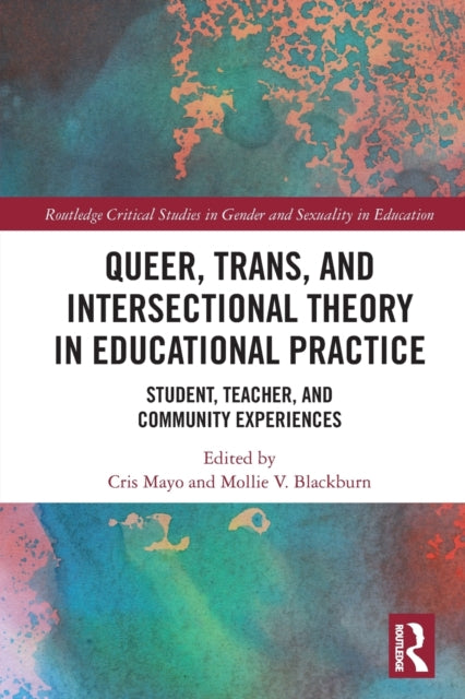 Book cover of: Queer, Trans, and Intersectional Theory in Educational Practice. By: Cris Mayo