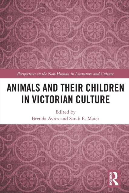 Book cover of: Animals and Their Children in Victorian Culture. By: Brenda Ayres