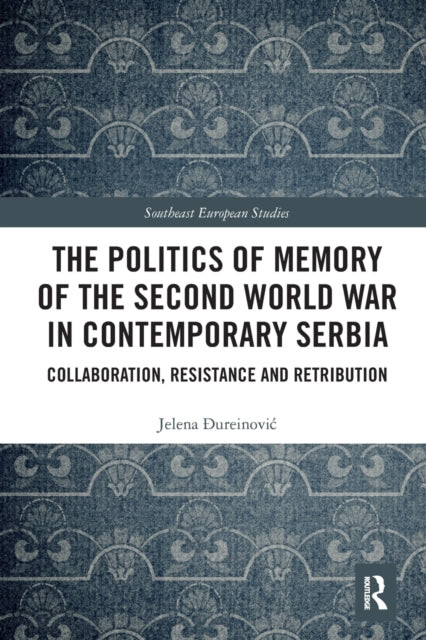 Book cover of: Politics of Memory of the Second World War in Contemporary Serbia. By: Jelena ureinovic