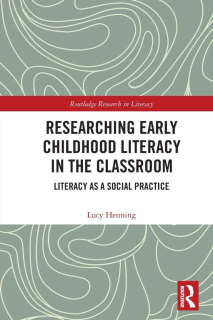 Book cover of: Researching Early Childhood Literacy in the Classroom. By: Lucy Henning