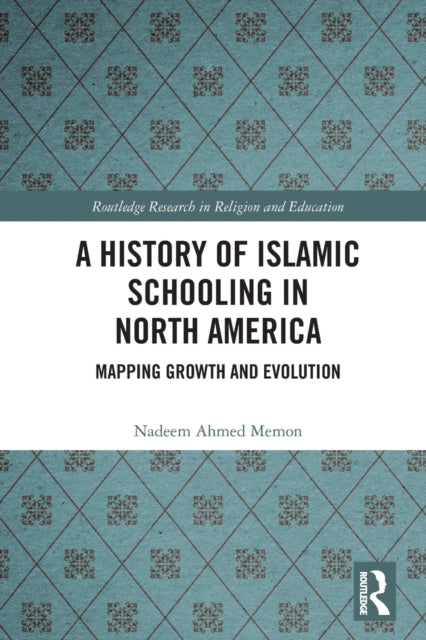 Book cover of: History of Islamic Schooling in North America. By: Nadeem A. Memon