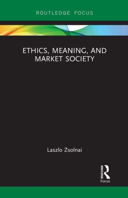 Book cover of: Ethics, Meaning, and Market Society. By: László Zsolnai