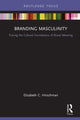 Book cover of: Branding Masculinity. By: Elizabeth Caldwell Hirschman