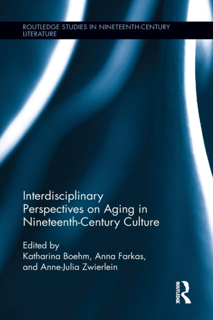 Book cover of: Interdisciplinary Perspectives on Aging in Nineteenth-Century Culture. By: Anne-Julia Zwierlein
