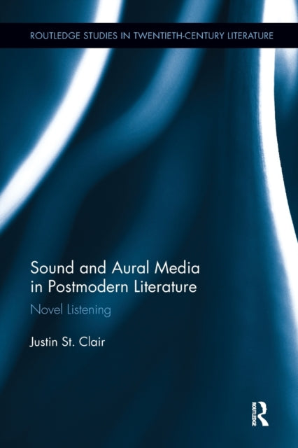 Book cover of: Sound and Aural Media in Postmodern Literature. By: Justin St. Clair