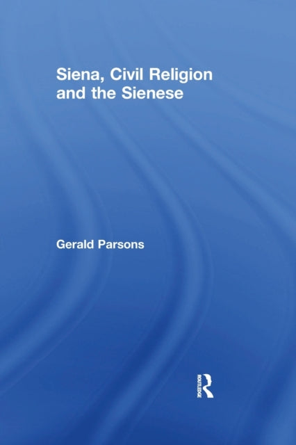 Book cover of: Siena, Civil Religion and the Sienese. By: Gerald Parsons