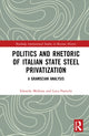 Book cover of: Politics and Rhetoric of Italian State Steel Privatisation. By: Edoardo Mollona