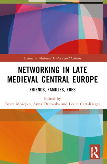 Book cover of: Networking in Late Medieval Central Europe. By: Beata Mozejko