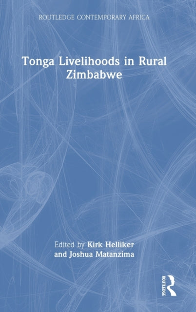 Book cover of: Tonga Livelihoods in Rural Zimbabwe. By: Kirk Helliker