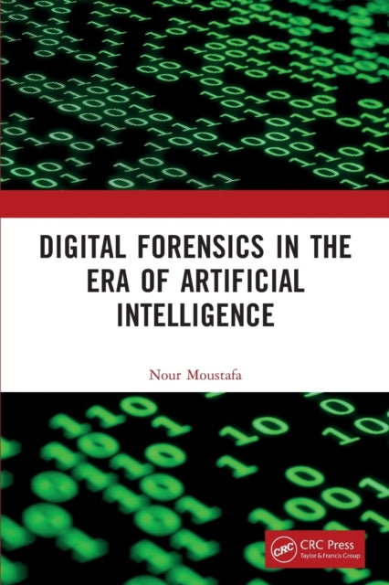 Book cover of: Digital Forensics in the Era of Artificial Intelligence. By: Nour Moustafa