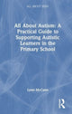 Book cover of: All About Autism: A Practical Guide for Primary Teachers. By: Lynn McCann