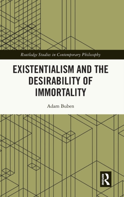 Book cover of: Existentialism and the Desirability of Immortality. By: Adam Buben