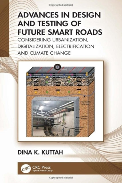 Book cover of: Advances in Design and Testing of Future Smart Roads. By: Dina Kuttah