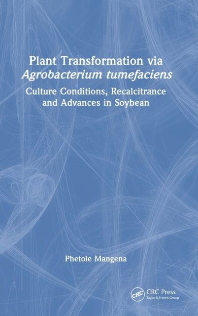 Book cover of: Plant Transformation via Agrobacterium Tumefaciens. By: Phetole Mangena