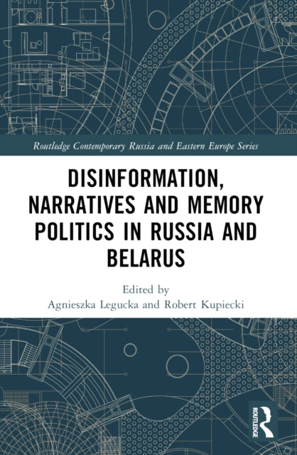 Book cover of: Disinformation, Narratives and Memory Politics in Russia and Belarus. By: Agnieszka Legucka