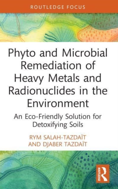 Book cover of: Phyto and Microbial Remediation of Heavy Metals and Radionuclides in the Environment. By: Rym Salah-Tazdaït