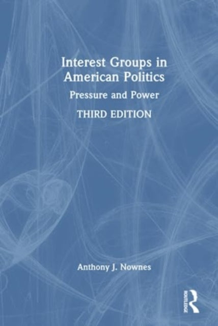 Book cover of: Interest Groups in American Politics. By: Anthony J. Nownes