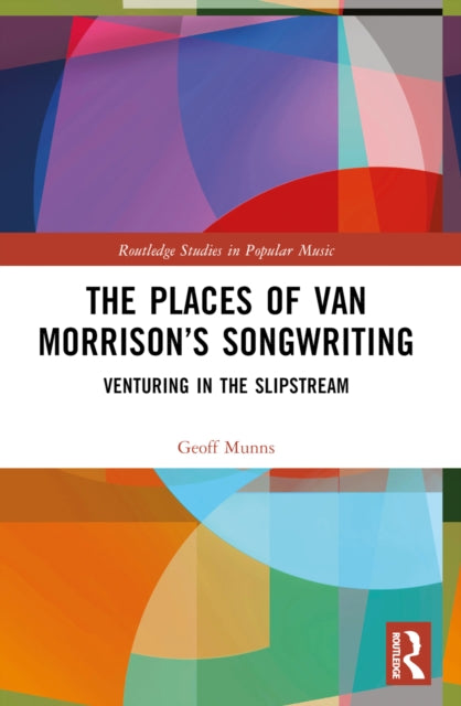 Book cover of: Places of Van Morrison’s Songwriting. By: Geoff Munns