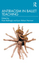 Book cover of: Antiracism in Ballet Teaching. By: Kate Mattingly