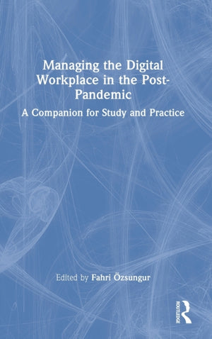 Managing the Digital Workplace in the Post-Pandemic