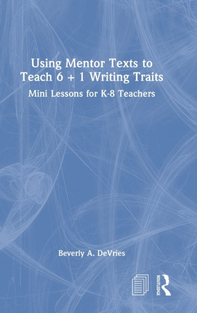 Using Mentor Texts to Teach 6 + 1 Writing Traits