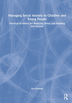 Managing Social Anxiety in Children and Young People