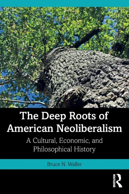Book cover of: Deep Roots of American Neoliberalism. By: Bruce N. Waller