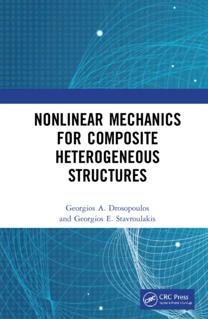 Book cover of: Nonlinear Mechanics for Composite Heterogeneous Structures. By: Georgios A. Drosopoulos