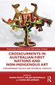 Book cover of: Crosscurrents in Australian First Nations and Non-Indigenous Art. By: Sarah Scott