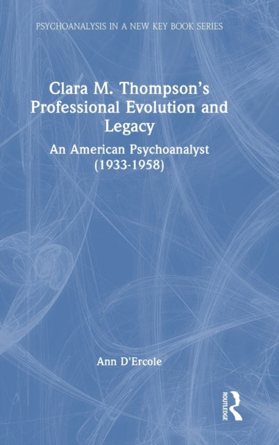 Book cover of: Clara M. Thompson’s Professional Evolution and Legacy. By: Ann D'Ercole