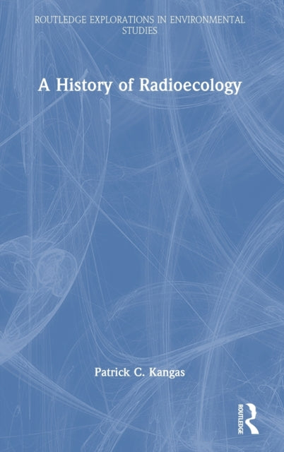 Book cover of: History of Radioecology. By: Patrick C. Kangas