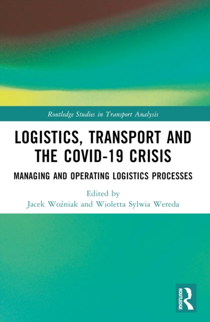 Book cover of: Logistics, Transport and the COVID-19 Crisis. By: Jacek Wozniak