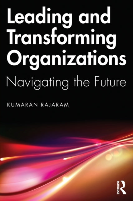 Book cover of: Leading and Transforming Organizations. By: Kumaran Rajaram