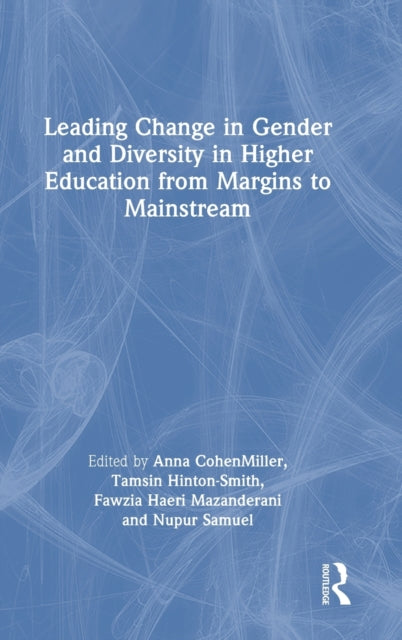 Book cover of: Leading Change in Gender and Diversity in Higher Education from Margins to Mainstream. By: Anna Cohen Miller