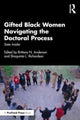 Book cover of: Gifted Black Women Navigating the Doctoral Process. By: Brittany N. Anderson