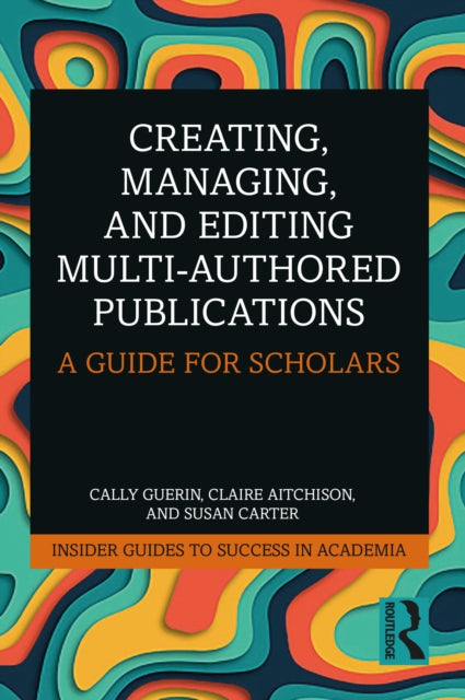 Book cover of: Creating, Managing, and Editing Multi-Authored Publications. By: Cally Guerin