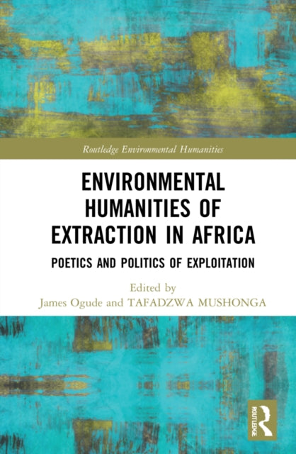 Book cover of: Environmental Humanities of Extraction in Africa. By: James Ogude